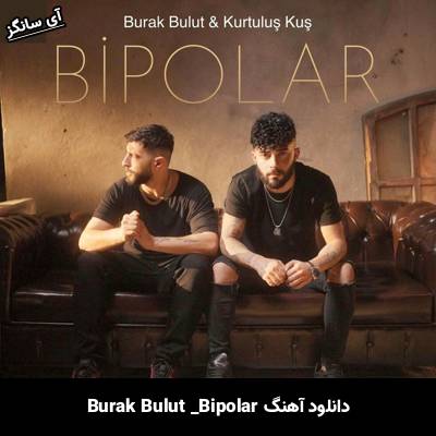 دانلود آهنگ Bipolar Kurtuluş Kuş Burak Bulut